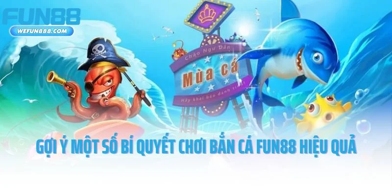 Gợi ý một số bí quyết chơi bắn cá Fun88 hiệu quả