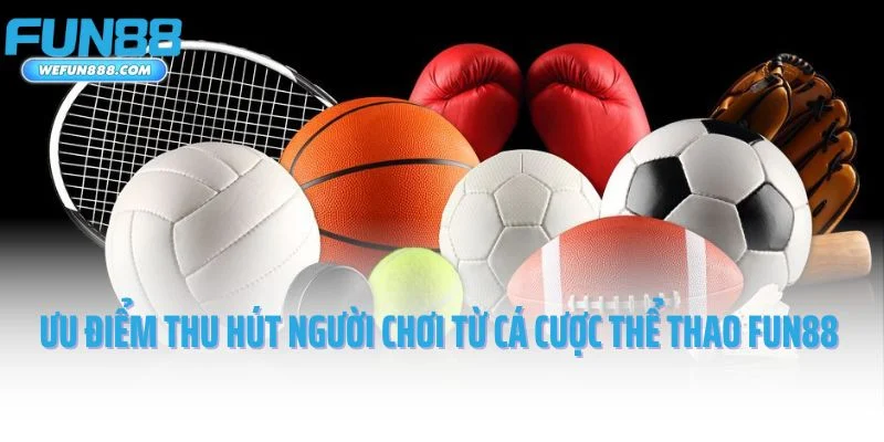 Một số ưu điểm thu hút người chơi từ cá cược thể thao Fun88