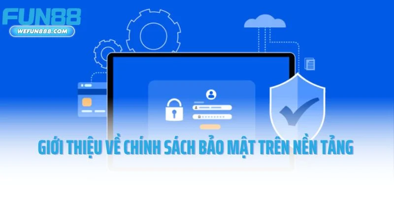 Giới thiệu về chính sách bảo mật trên nền tảng Fun88