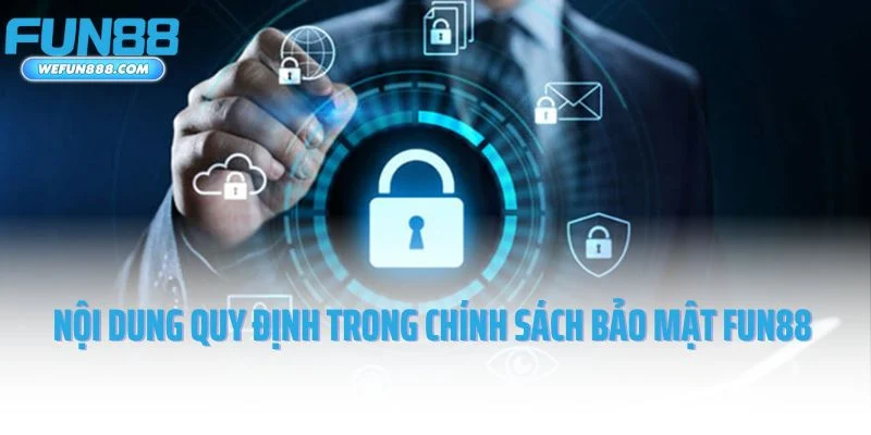 Nội dung quan trọng quy định trong chính sách bảo mật Fun88
