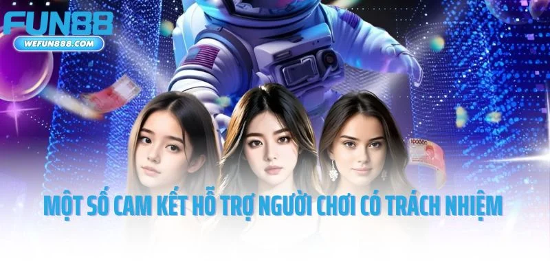 Một số cam kết hỗ trợ người chơi có trách nhiệm từ Fun88