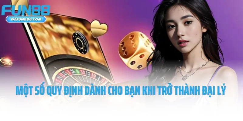 Một số quy định dành cho bạn khi trở thành đại lý Fun88