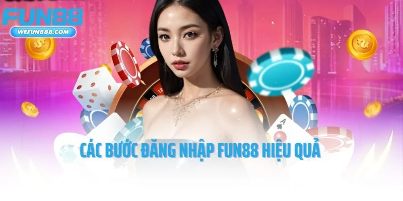 Các bước đăng nhập Fun88 hiệu quả