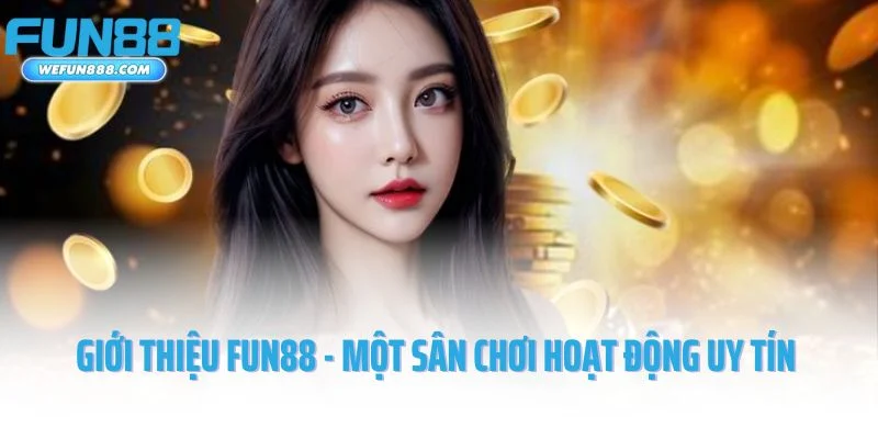Giới thiệu Fun88 - một sân chơi hoạt động uy tín trên thị trường