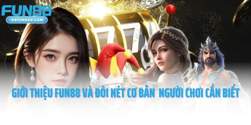 Giới thiệu Fun88 và đôi nét cơ bản mà người chơi cần biết