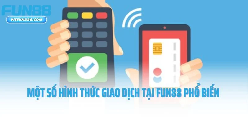 Một số hình thức giao dịch tại Fun88 phổ biến hiện nay