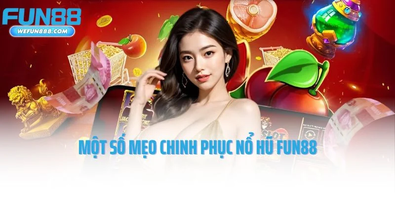 Một số mẹo chinh phục nổ hũ Fun88