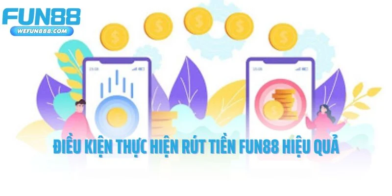 Điều kiện thực hiện rút tiền Fun88 hiệu quả