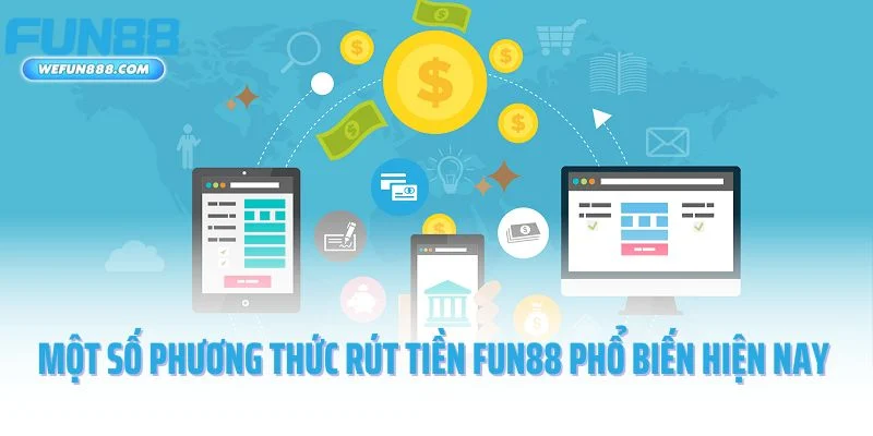 Một số phương thức rút tiền Fun88 phổ biến hiện nay