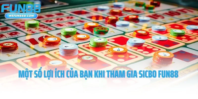 Một số lợi ích của bạn khi tham gia Sicbo Fun88