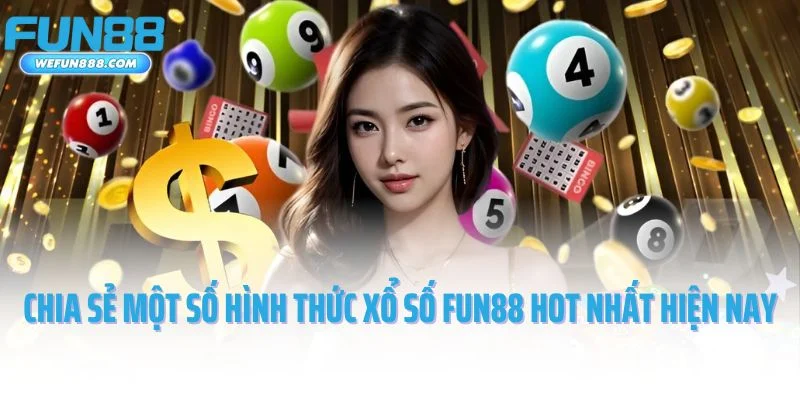 Chia sẻ một số hình thức xổ số Fun88 hot nhất hiện nay