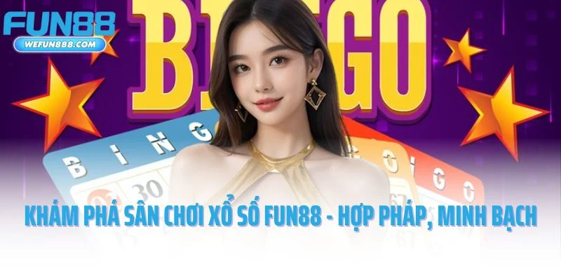 Khám phá sân chơi xổ số Fun88 - hợp pháp, minh bạch