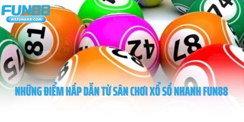 Những điểm hấp dẫn từ sân chơi xổ số nhanh Fun88